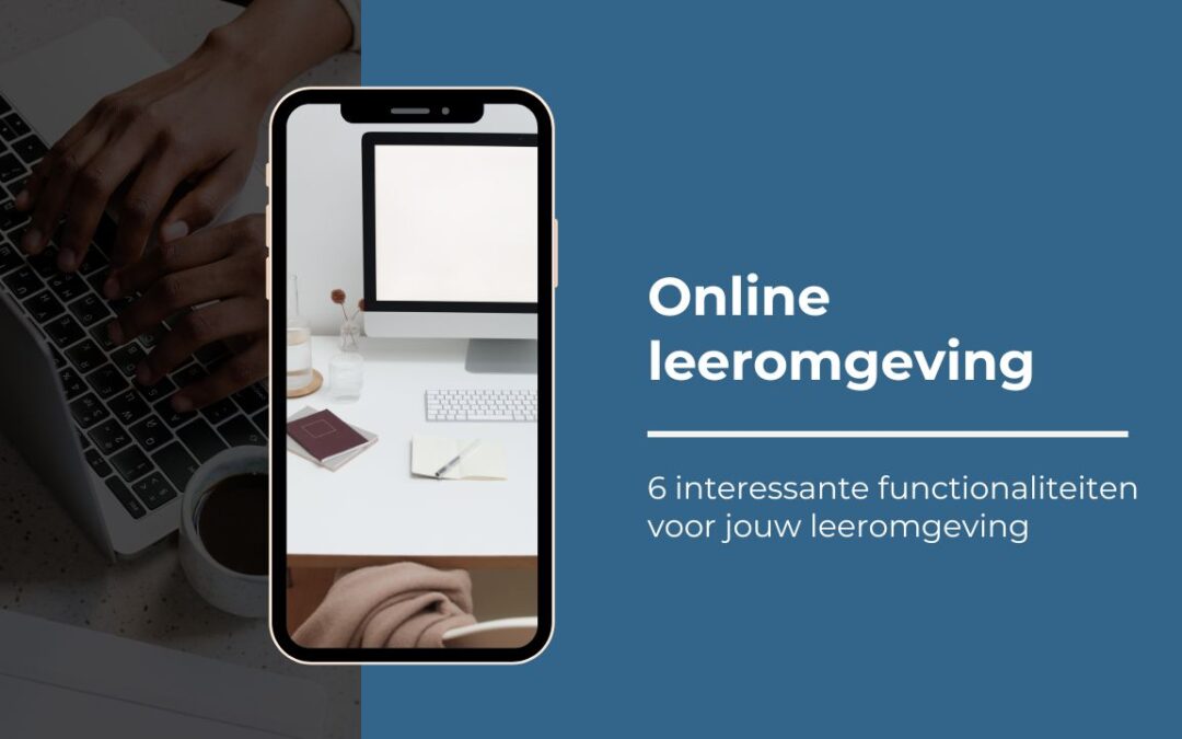 6 interessante functionaliteiten voor jouw leeromgeving